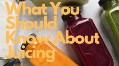 What you should know about Juicing