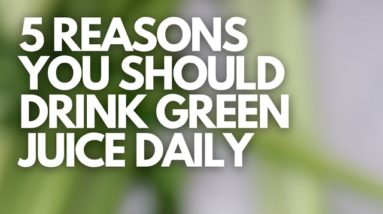 5 Reasons You Should Drink Green Juice Daily