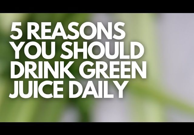 5 Reasons You Should Drink Green Juice Daily