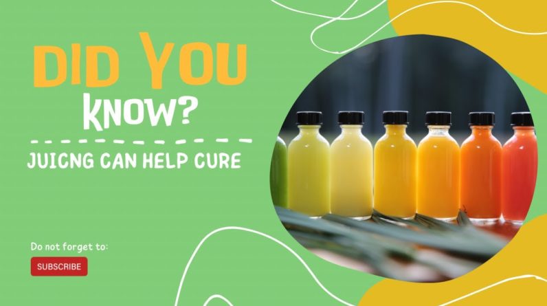 Did You Know? Juicing Can Help Cure