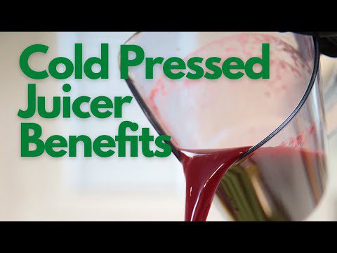 Benefits of Using a Cold Pressed Juicer